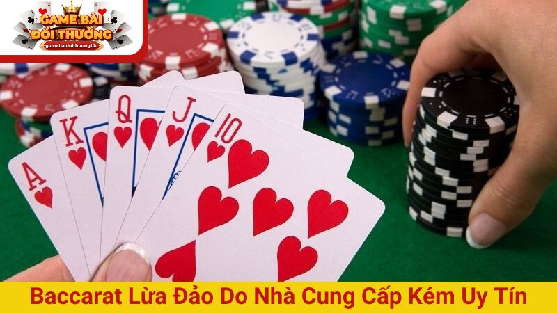 Baccarat lừa đảo do các nhà cung cấp game kém uy tín
