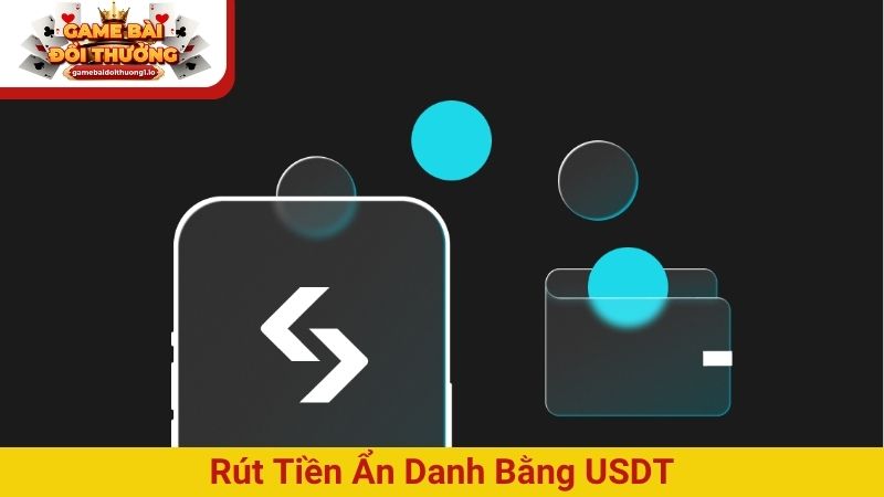 Rút tiền ẩn danh bằng USDT